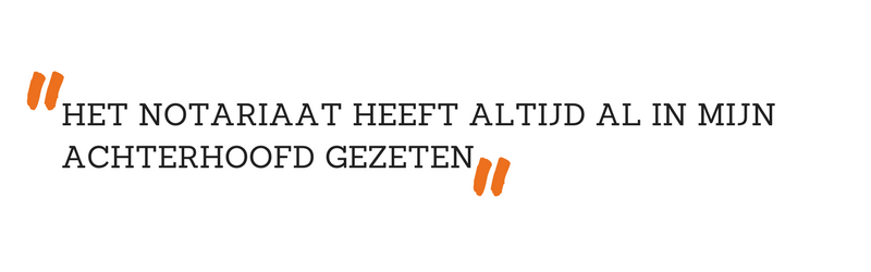 Het notariaat heeft altijd al in mijn achterhoofd gezeten